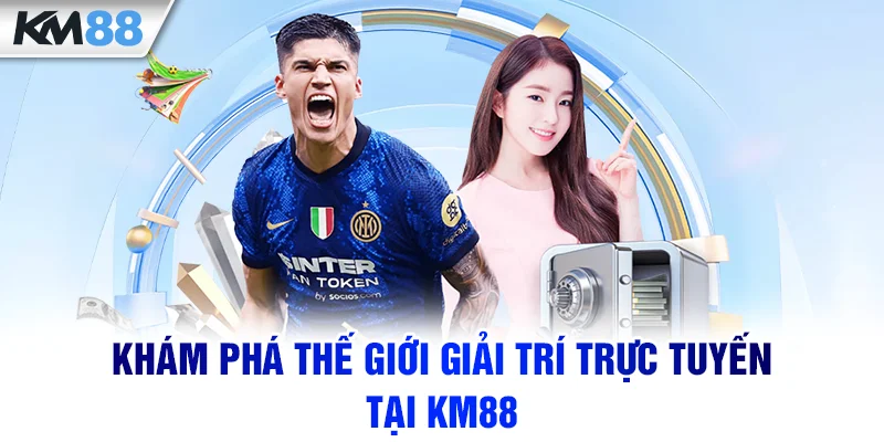 Khám phá thế giới giải trí trực tuyến tại KM88